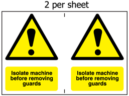 Isolate machine before removing guards safety sign.