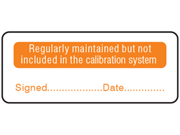 Regularly maintained but not included in the calibration system label