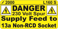 L160 S Danger 230V Spur Supply Feed to 13A Non RCD Socket Label